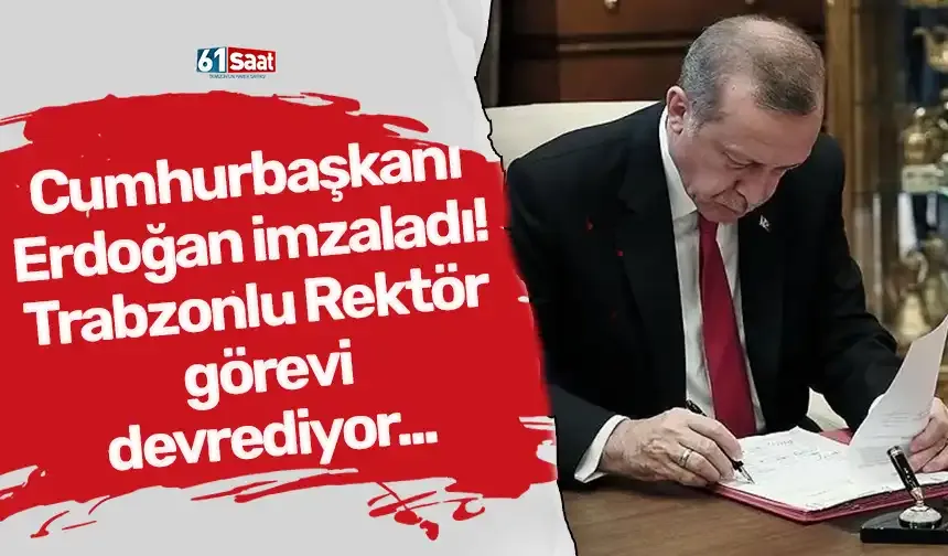 Cumhurbaşkanı Erdoğan imzaladı! Trabzonlu Rektör görevi devrediyor...