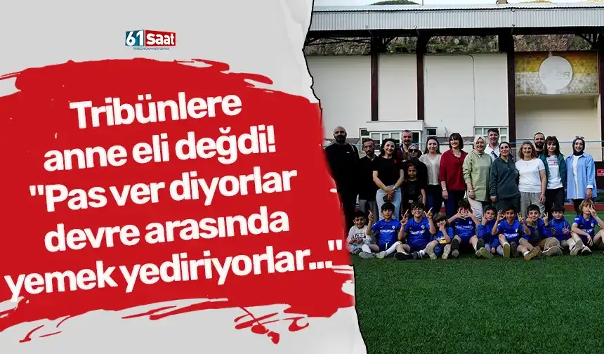 Tribünlere anne eli değdi! "Pas ver diyorlar devre arasında yemek yediriyorlar..."