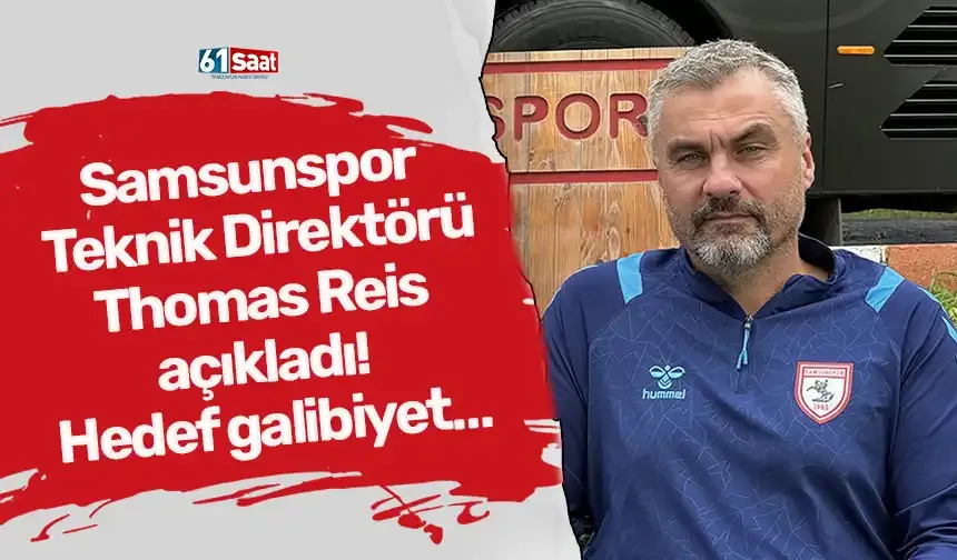Samsunspor Teknik Direktörü Thomas Reis açıkladı! Hedef galibiyet…