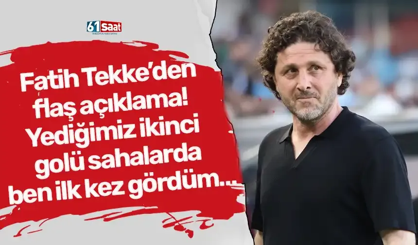 Fatih Tekke’den flaş açıklama! Yediğimiz ikinci golü sahalarda ben ilk kez gördüm…
