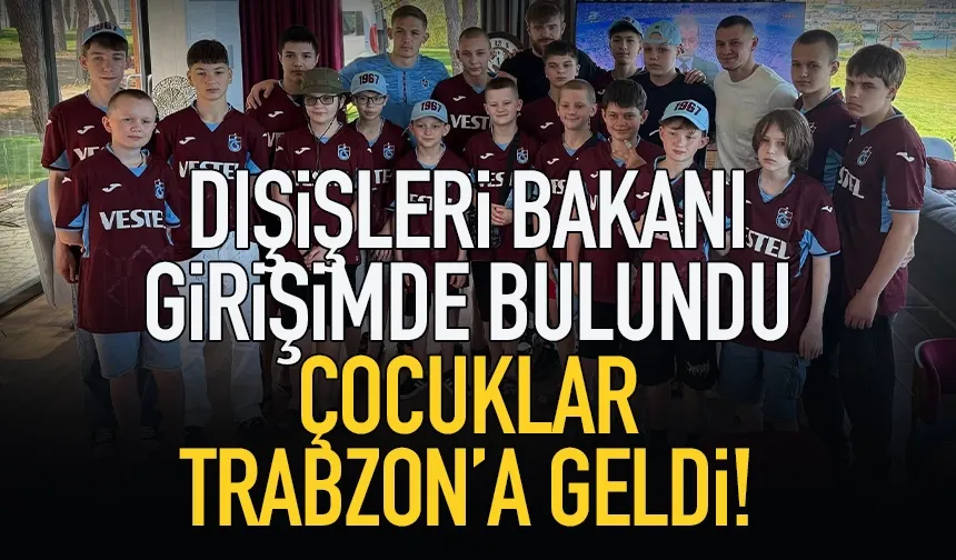 Ukrayna Dışişleri Bakanı Girişimde bulundu, 25 çocuk Trabzon'a geldi...