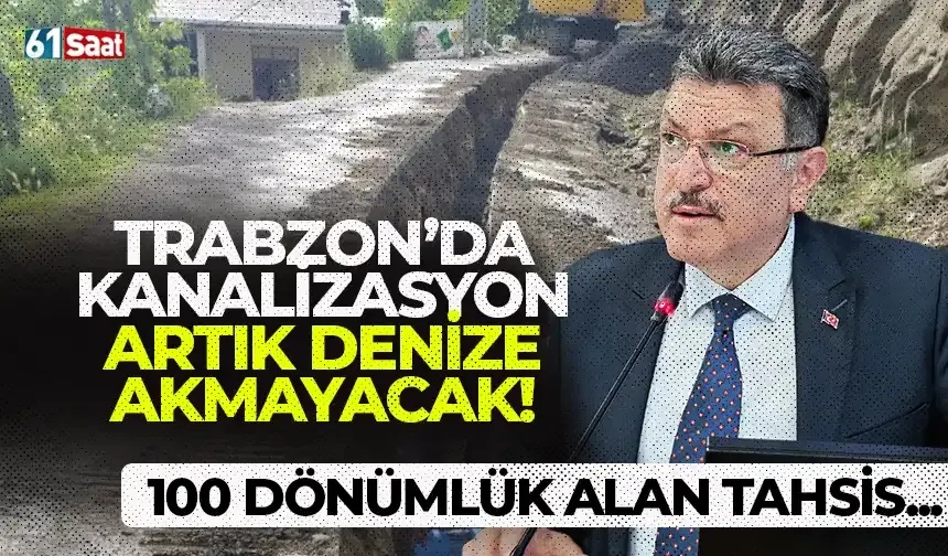 Trabzon'da kanalizasyon artık denize akmayacak! 100 dönümlük alan tahsis edildi...