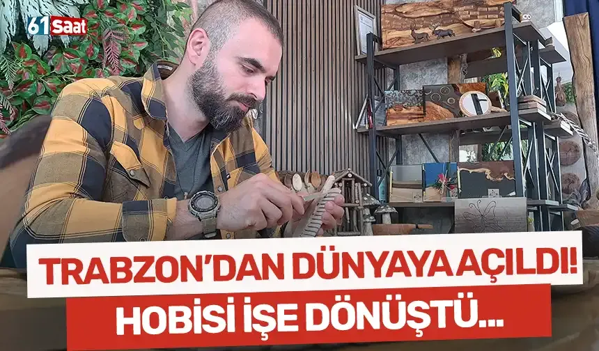 Hobisi işe dönüştü, Trabzon'dan dünyaya açıldı!