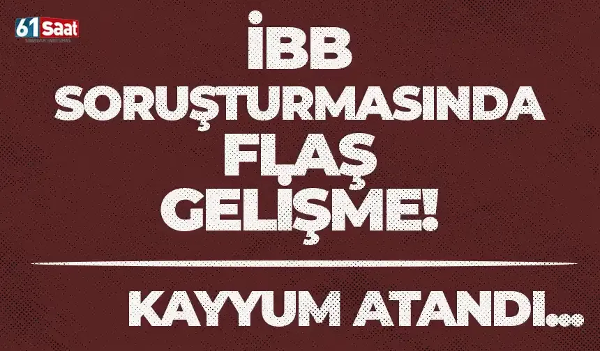 İBB soruşturmasında flaş gelişme! Kayyum atandı...