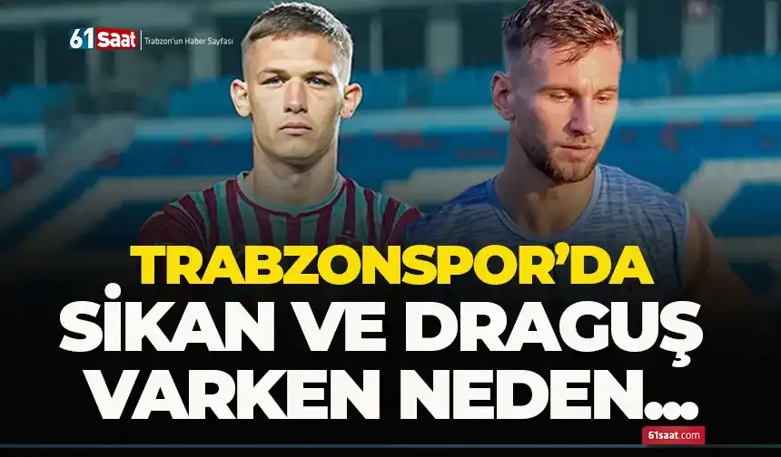 Trabzonspor'da Sikan ve Draguş varken neden...