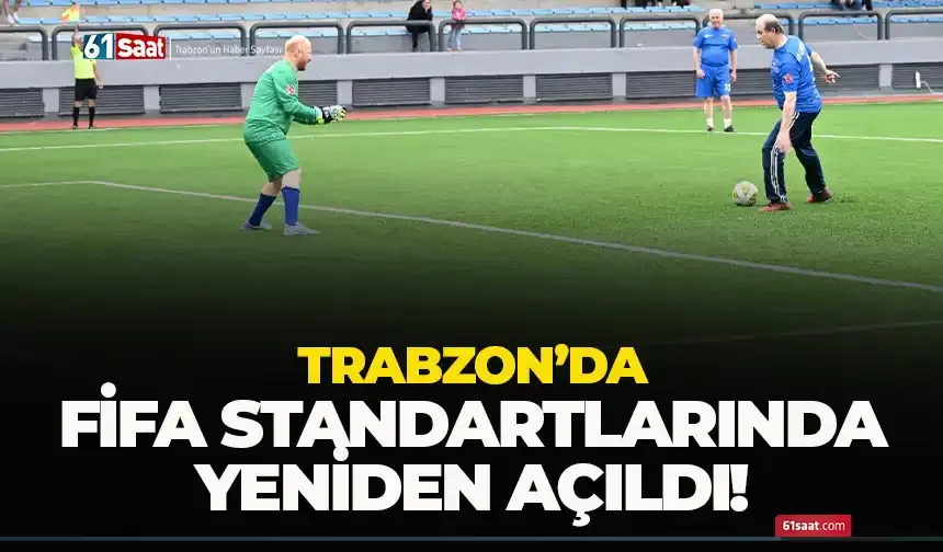 Trabzon'da FİFA standartlarında yeniden açıldı!