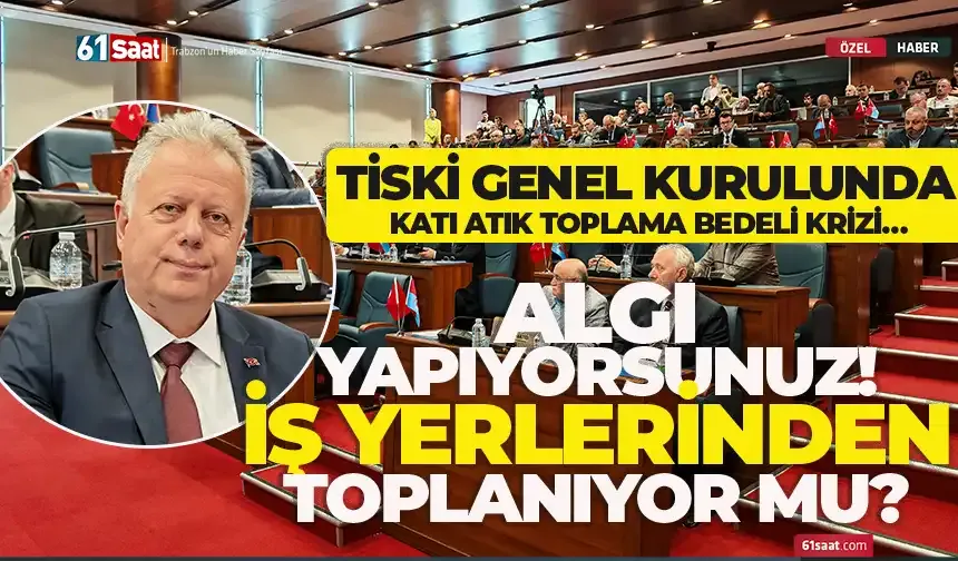 TİSKİ Genel Kurulu'nda Katı Atık Toplama Bedeli krizi... "Algı yapıyorsunuz... İş yerlerinden topluyor musunuz?"