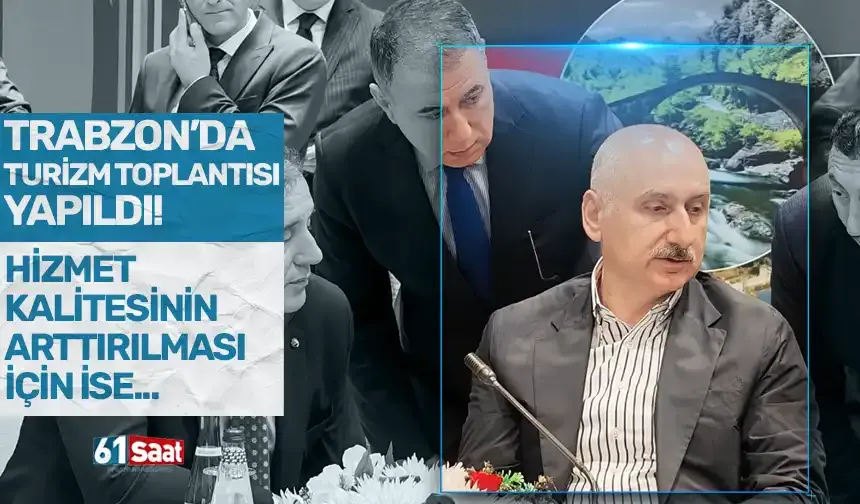 Trabzon'da turizm toplantısı yapıldı! Hizmet kalitesinin arttırılması için ise...