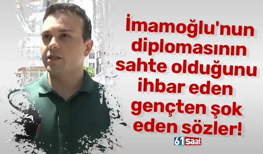 İmamoğlu'nun diplomasının sahte olduğunu ihbar eden gençten şok eden sözler!