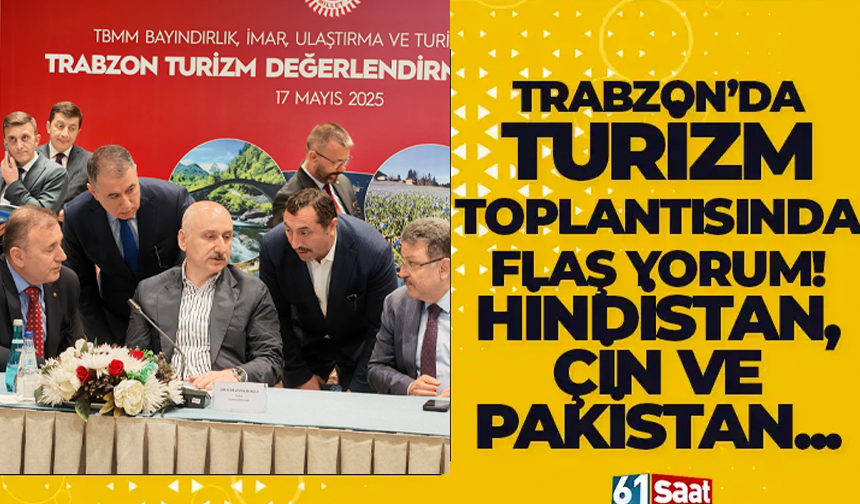 Trabzon'da turizm toplantısında flaş yorum! Hindistan, Çin ve Pakistan pazarı...