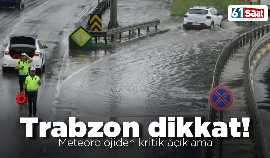 Trabzon dikkat! Meteorolojiden kritik açıklama