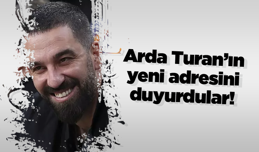 Arda Turan’ın yeni adresini duyurdular!