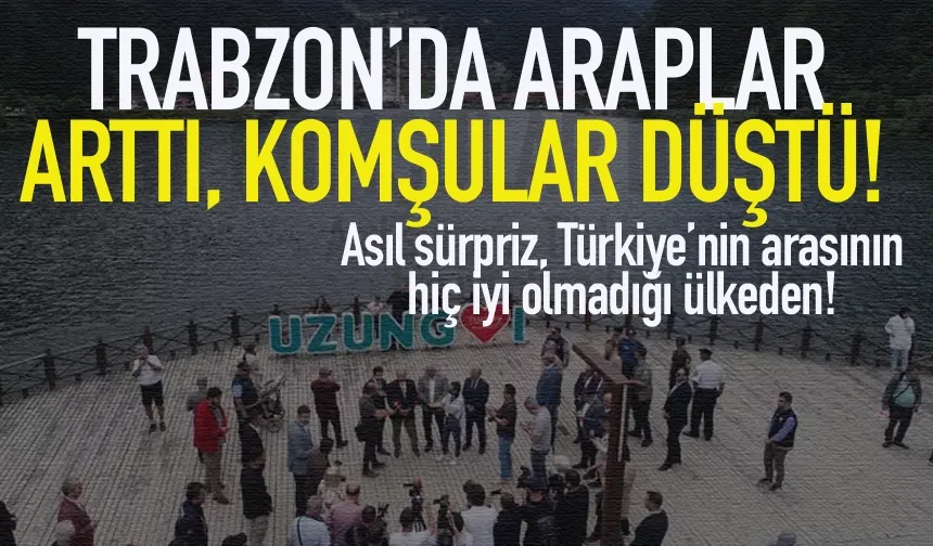 Trabzon'da Araplar arttı, komşular düştü! Asıl sürpriz çıkış ise İsrail...