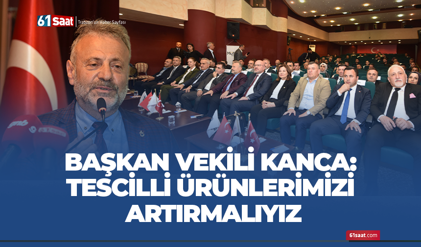 Başkan Vekili Kanca: Tescilli ürünlerimizi artırmalıyız
