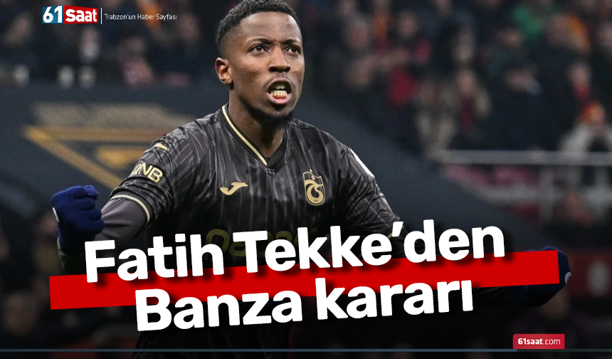 Fatih Tekke’den Banza kararı
