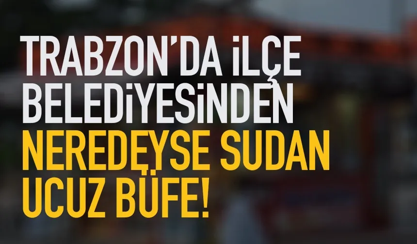 Trabzon’da ilçe belediyesinden sudan ucuz büfe