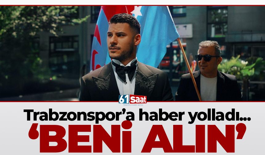 Trabzonspor’a haber yolladı ‘Beni alın’