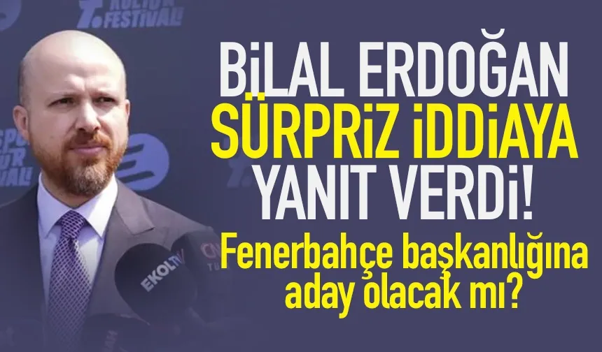Sürpriz iddiaya açıklık getirdi! Bilal Erdoğan Fenerbahçe başkanlığına aday mı?