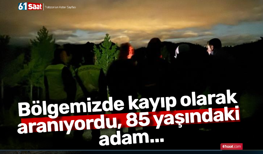Bölgemizde kayıp olarak aranıyordu, 85 yaşındaki adam...