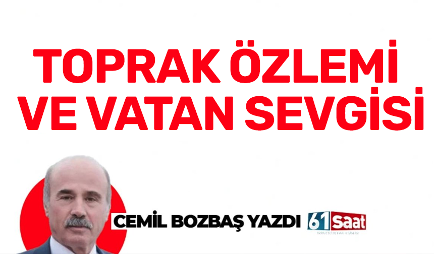 TOPRAK ÖZLEMİ VE VATAN SEVGİSİ