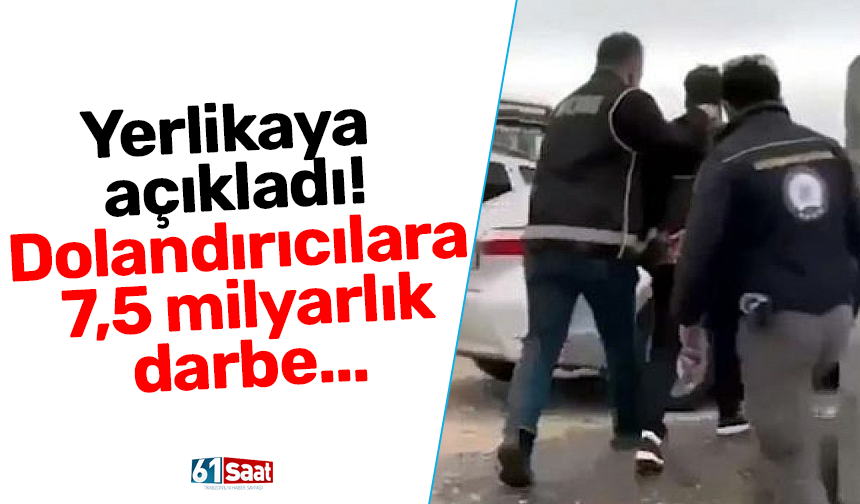 Yerlikaya açıkladı! Dolandırıcılara 7,5 milyarlık darbe...