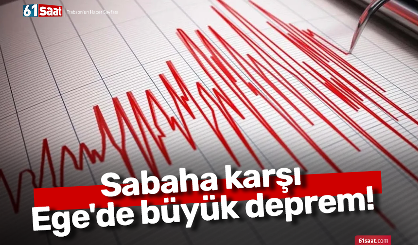 Sabaha karşı Ege'de büyük deprem!