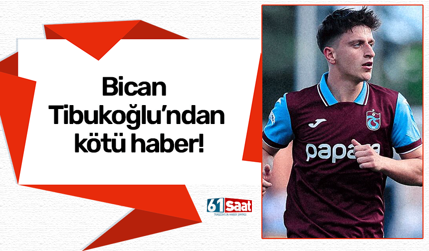 Bican Tibukoğlu’ndan kötü haber!