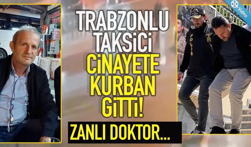 Trabzonlu taksici cinayete kurban gitti. Zanlı, doktor...