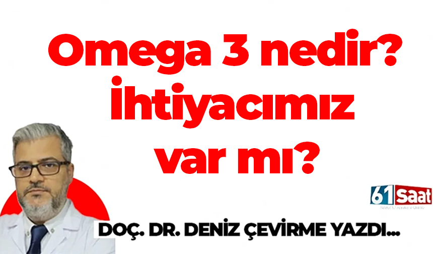 Omega 3 nedir? İhtiyacımız var mı?