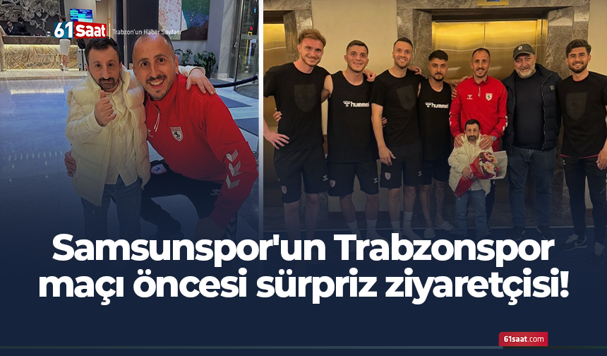 Samsunspor'un Trabzonspor maçı öncesi sürpriz ziyaretçisi!