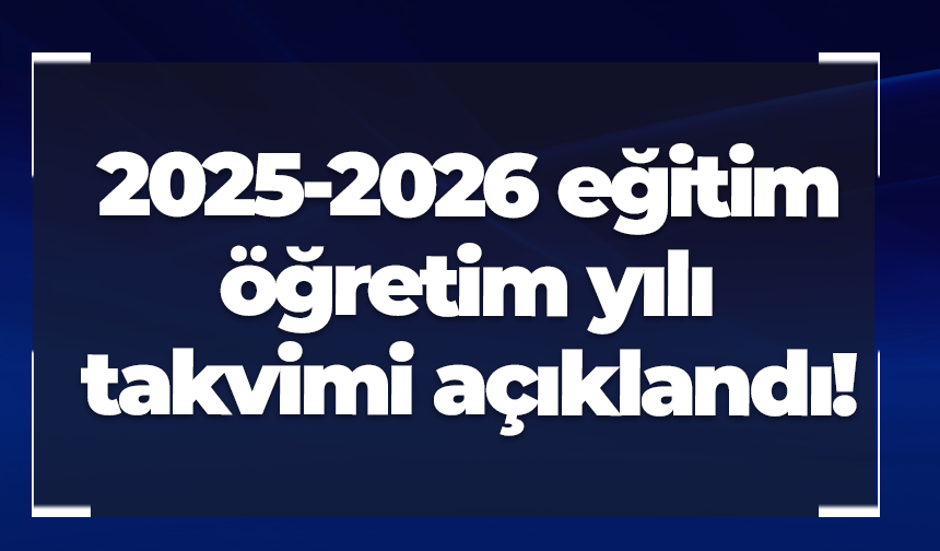 2025-2026 eğitim öğretim yılı takvimi açıklandı!