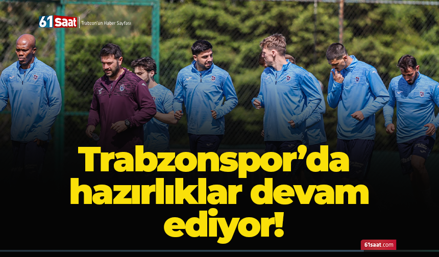 Trabzonspor’da hazırlıklar devam ediyor!