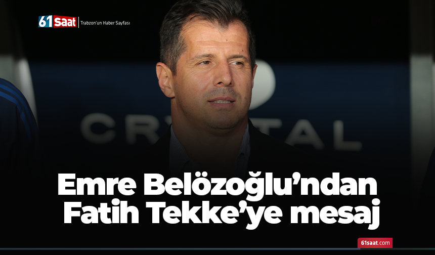 Emre Belözoğlu’ndan Fatih Tekke’ye mesaj