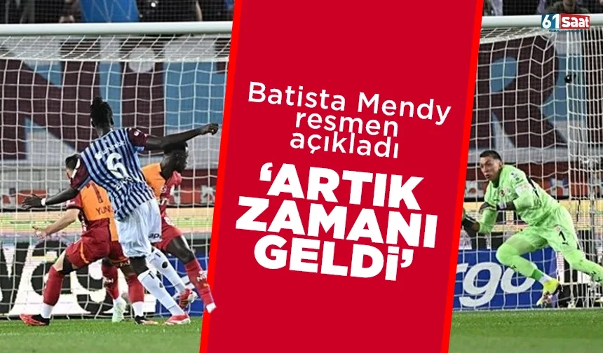 Batista Mendy resmen açıkladı: 'Artık zamanı geldi'