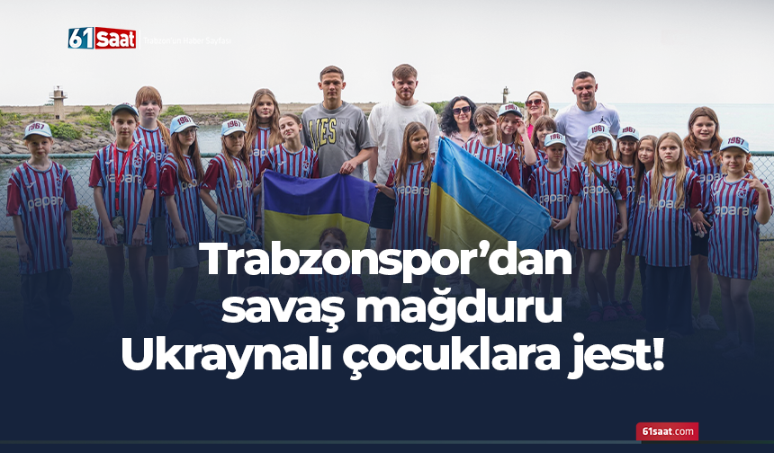 Trabzonspor’dan savaş mağduru Ukraynalı çocuklara jest!