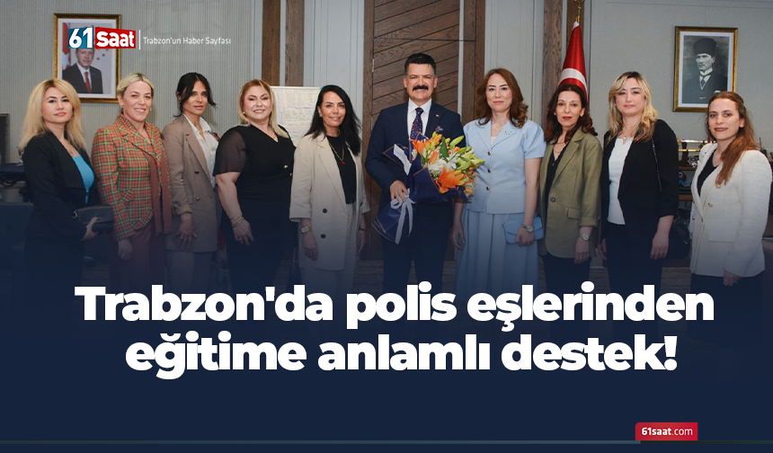 Trabzon'da polis eşlerinden eğitime anlamlı destek!