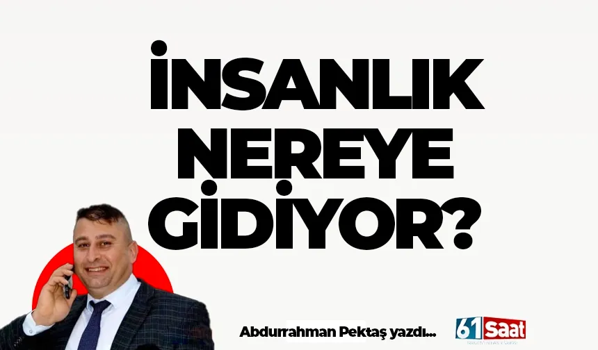 İnsanlık nereye gidiyor?