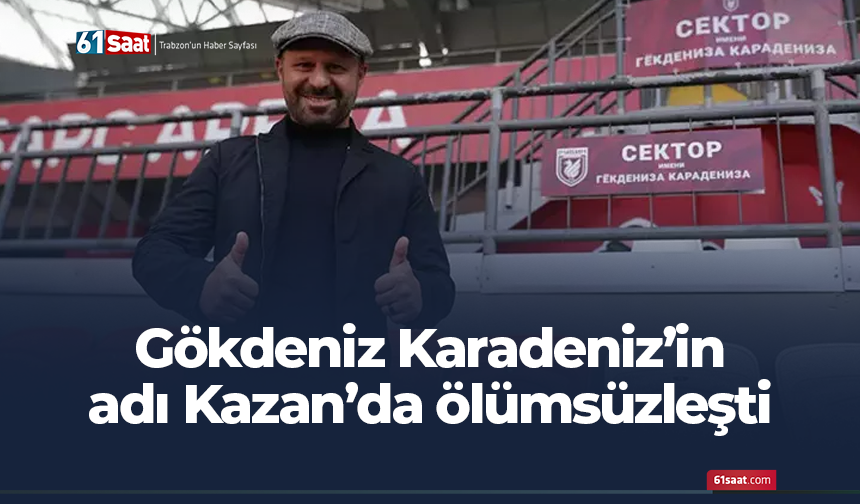 Gökdeniz Karadeniz’in adı Kazan’da ölümsüzleşti