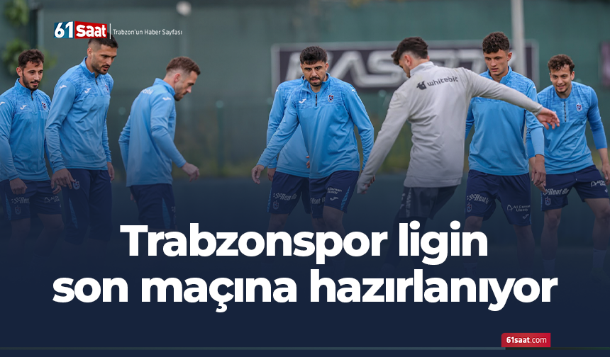 Trabzonspor ligin son maçına hazırlanıyor