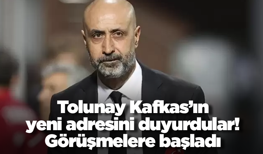 Tolunay Kafkas’ın yeni adresini duyurdular! Görüşmelere başladı
