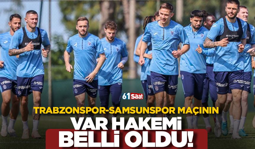 Trabzonspor Samsunspor maçının VAR'ı belli oldu