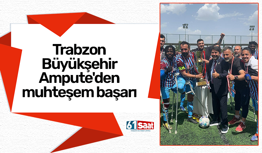 Trabzon Büyükşehir Ampute'den muhteşem başarı