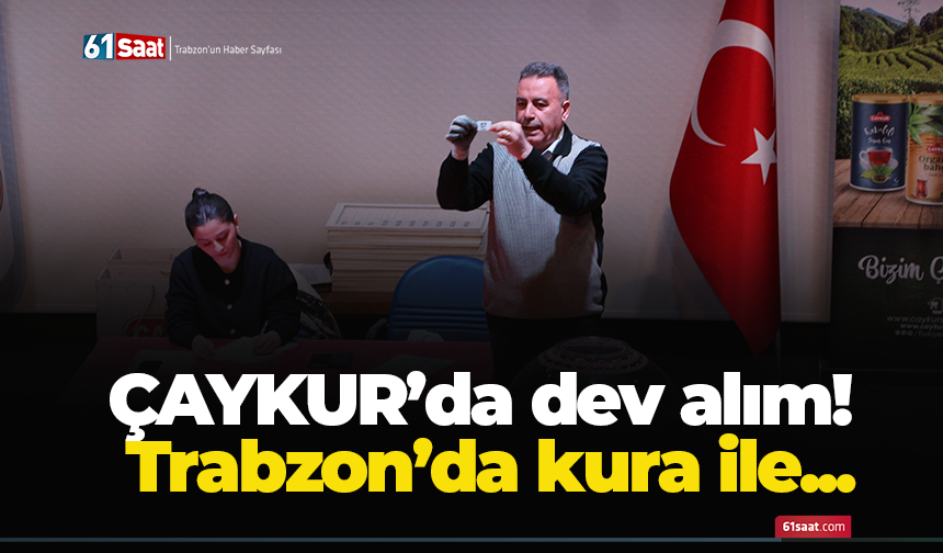 ÇAYKUR’da dev alım! Trabzon’da kura ile...