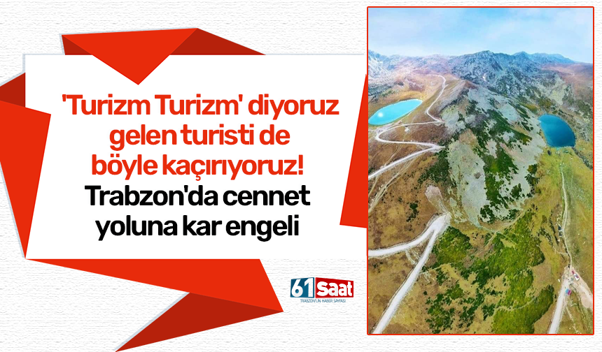 'Turizm Turizm' diyoruz gelen turisti de böyle kaçırıyoruz! Trabzon'da cennet yoluna kar engeli