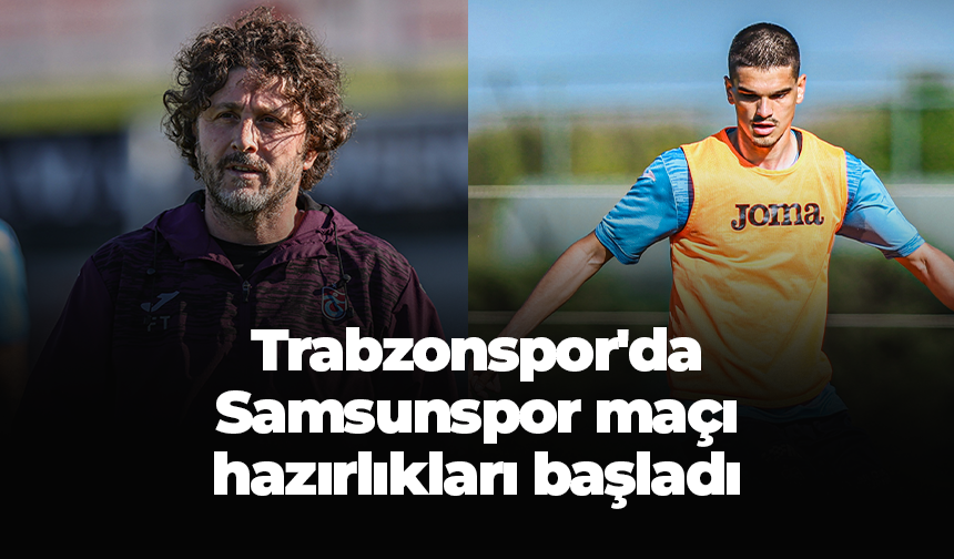 Trabzonspor'da Samsunspor maçı hazırlıkları başladı