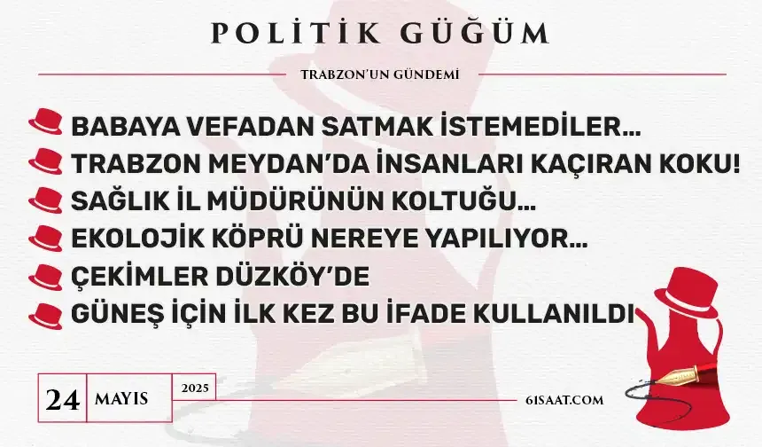 Politik Güğüm - 24 Mayıs 2025