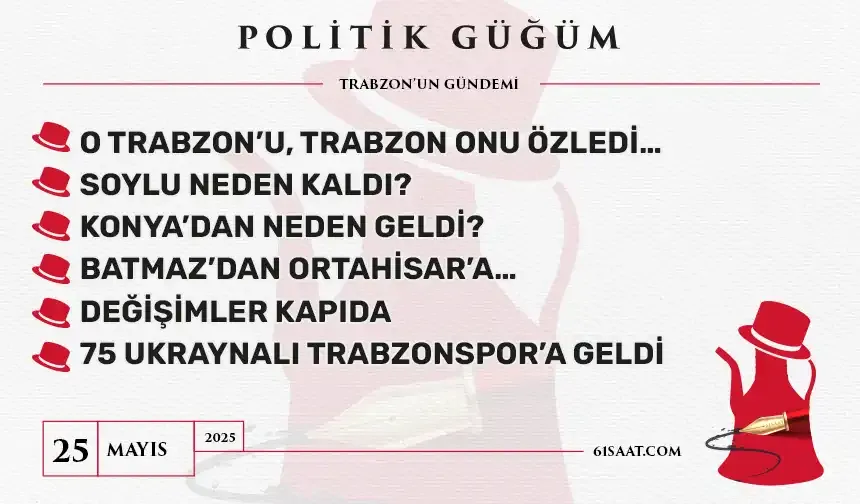 Politik Güğüm - 25 Mayıs 2025