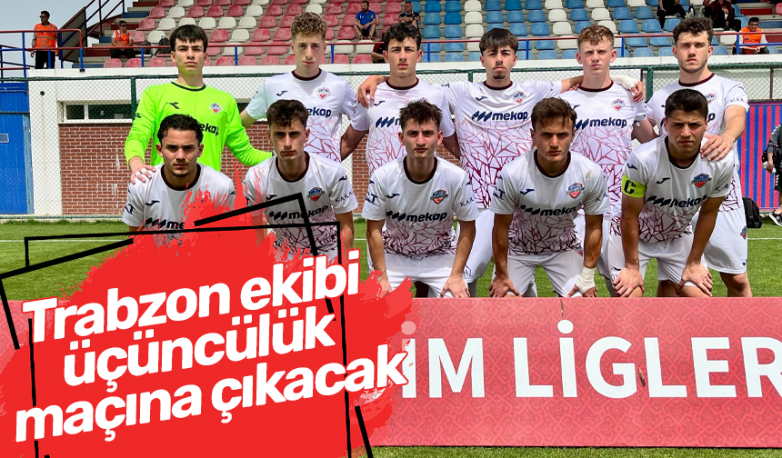 Trabzon ekibi üçüncülük maçına çıkacak