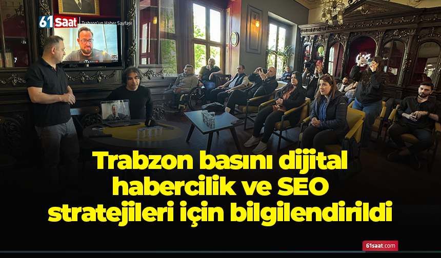 Trabzon basını dijital habercilik ve SEO stratejileri için bilgilendirildi