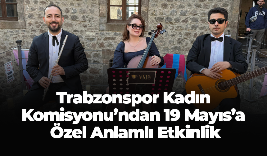 Trabzonspor Kadın Komisyonu’ndan 19 Mayıs’a Özel Anlamlı Etkinlik